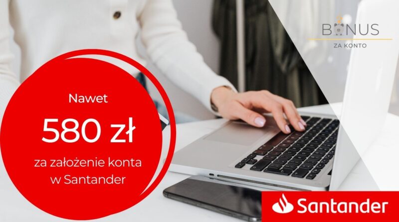 Nawet 580 zł za założenie Konta Jakie Chcę + 5% na lokacie + 4% na koncie oszczędnościowym + 1% moneybacku od Santander Bank Polska!