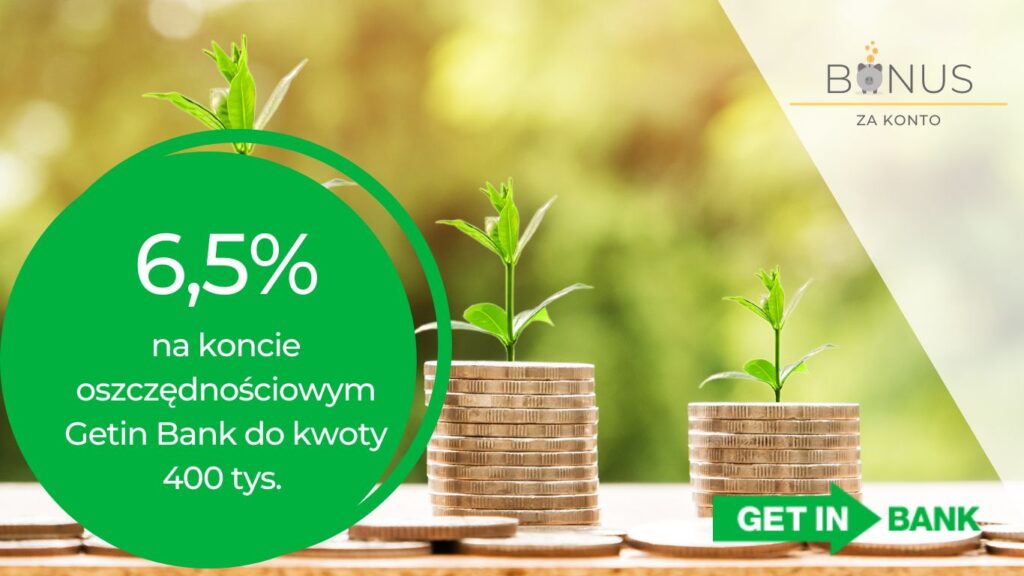 6,5% do 400 tys. zł na Elastycznym Koncie Oszczędnościowym w Getin Banku