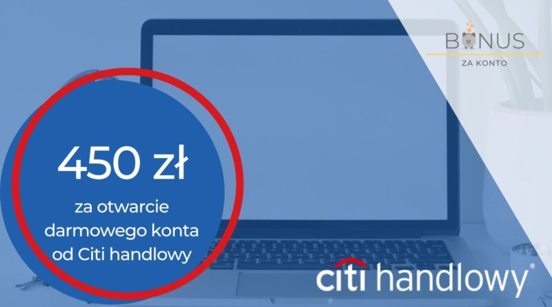 Rekordowe 450 zł premii za założenie Citikonta od Citibanku