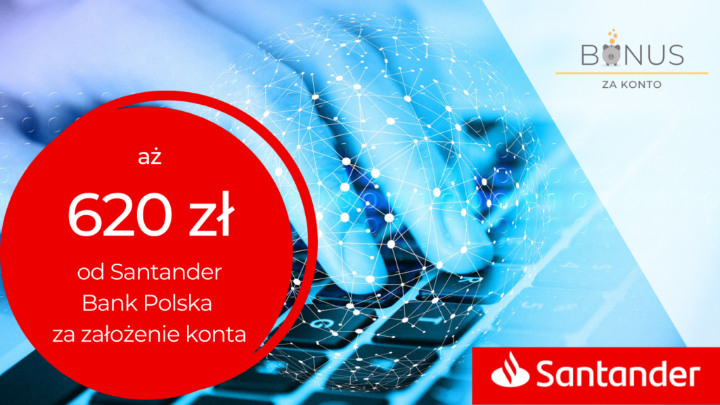 620 zł za założenie konta od Santander Bank Polska. Dodatkowo 7% na lokacie mobilnej.